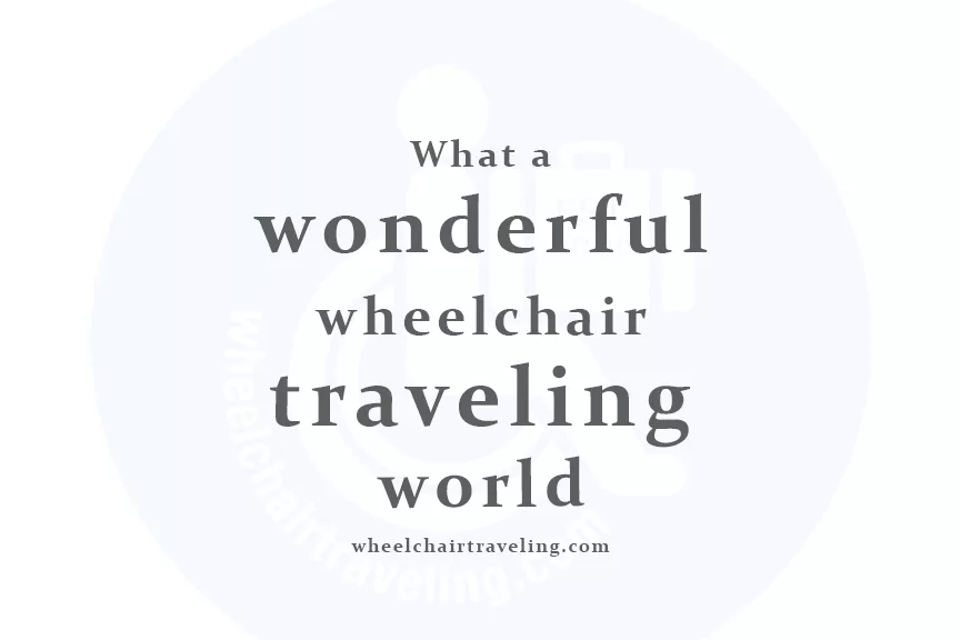 Wonderful Wheelchair Traveling World